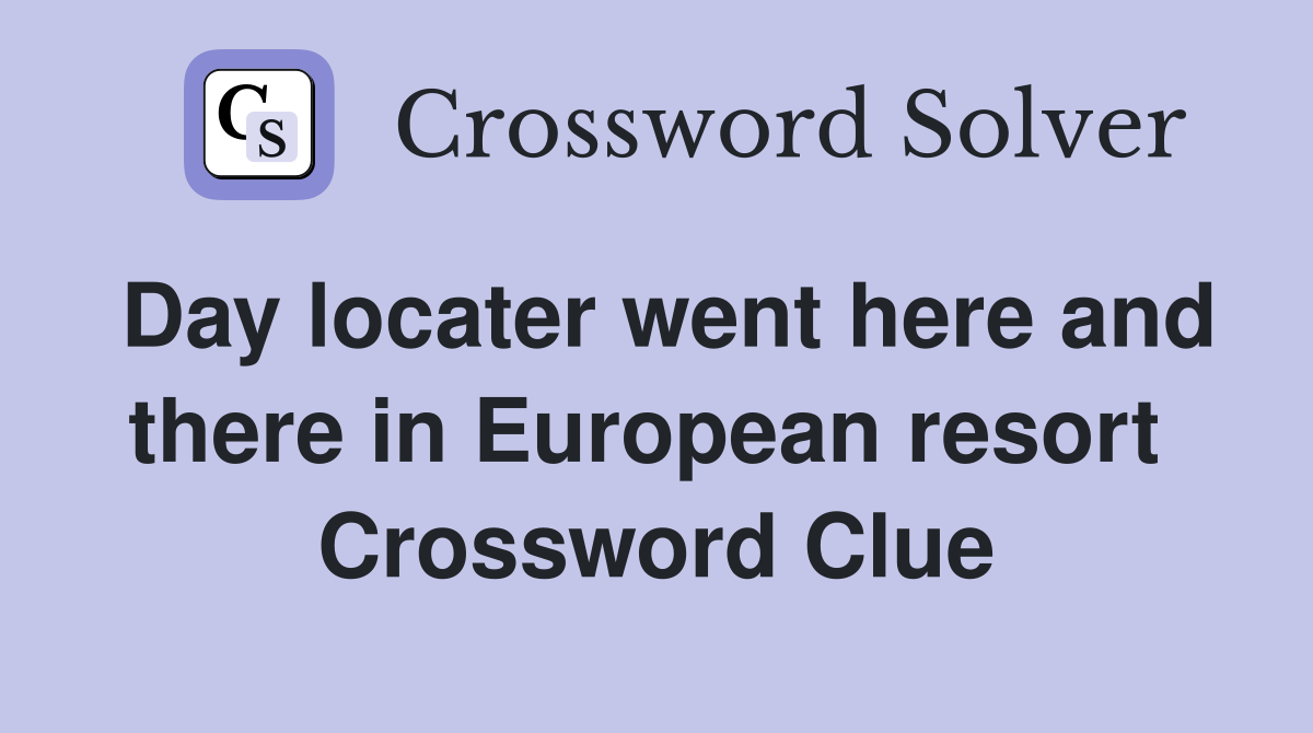 Day locater went here and there in European resort  Crossword Clue
