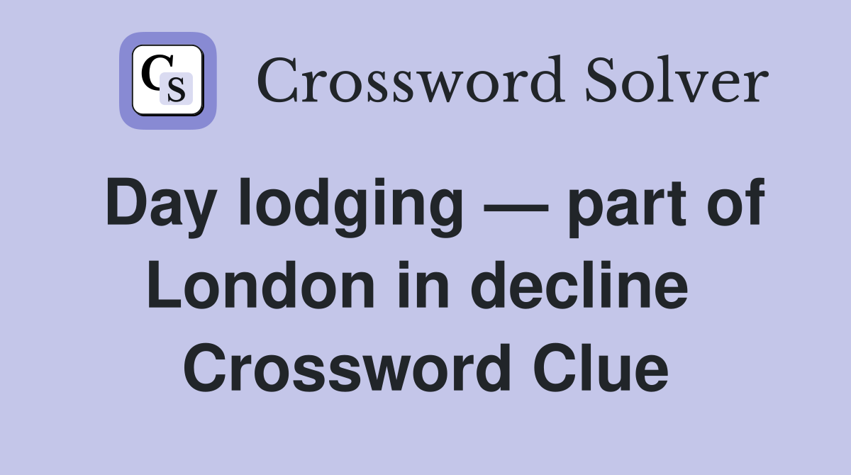 Day lodging — part of London in decline  Crossword Clue