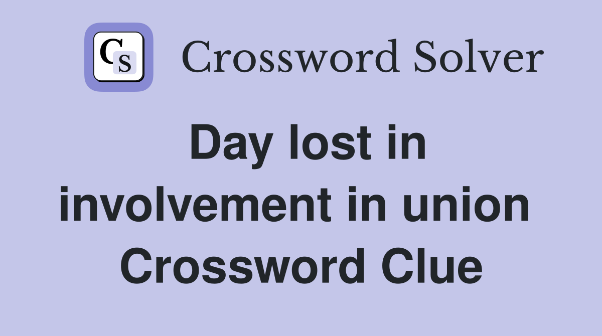 Day lost in involvement in union  Crossword Clue