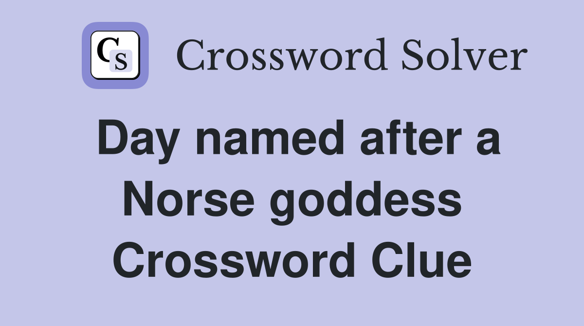 Day named after a Norse goddess Crossword Clue