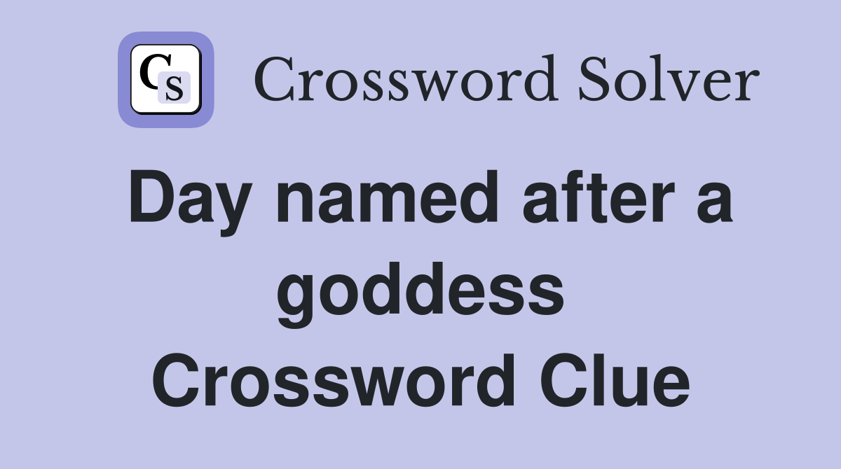 Day named after a goddess Crossword Clue
