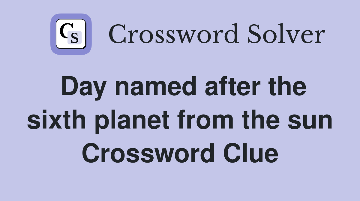 Day named after the sixth planet from the sun Crossword Clue