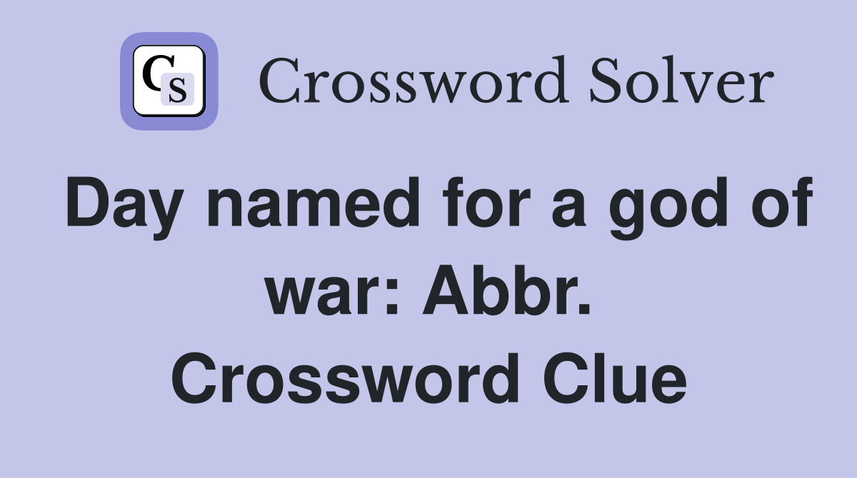 Day named for a god of war: Abbr. Crossword Clue