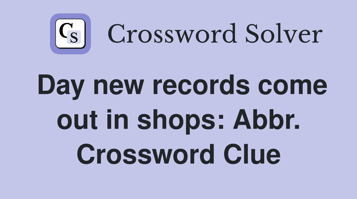 Day new records come out in shops: Abbr. Crossword Clue