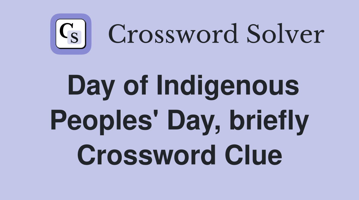 Day of Indigenous Peoples' Day, briefly Crossword Clue