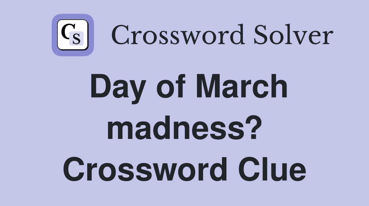 Day of March madness? Crossword Clue