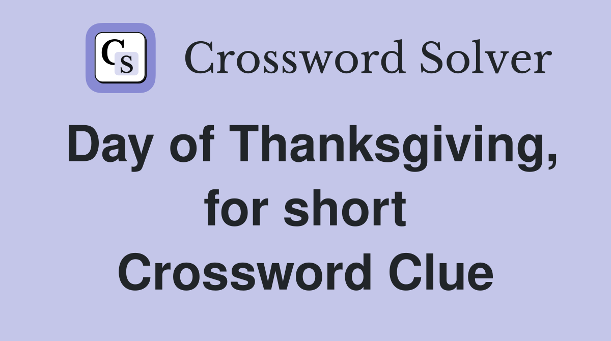 Day of Thanksgiving, for short Crossword Clue