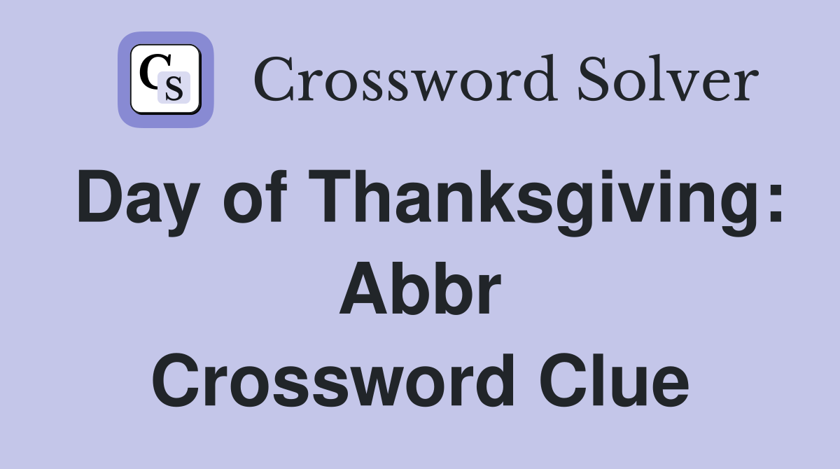 Day of Thanksgiving: Abbr Crossword Clue