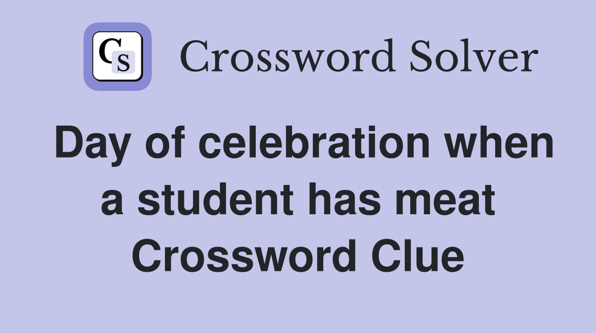 Day of celebration when a student has meat Crossword Clue