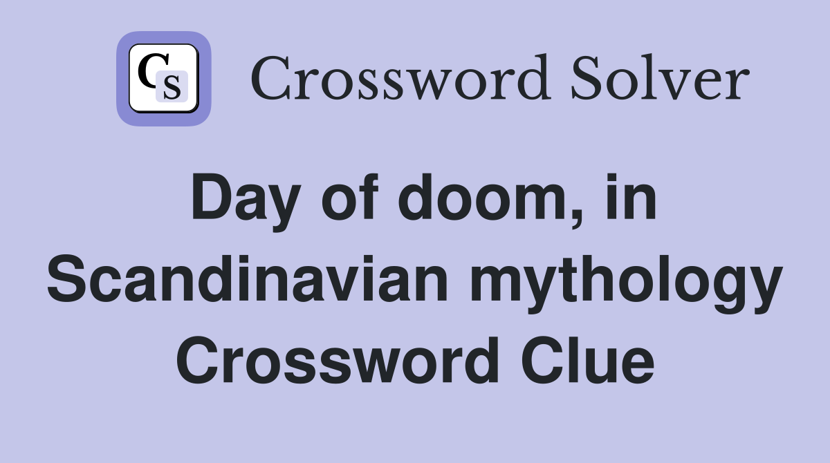 Day of doom, in Scandinavian mythology Crossword Clue