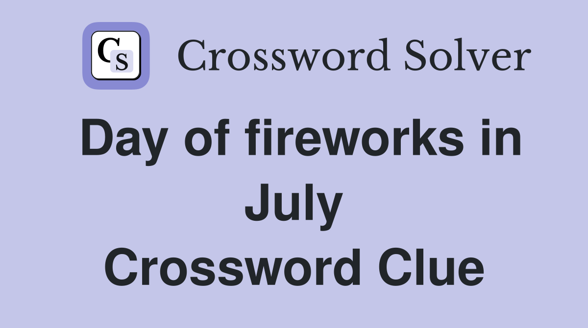 Day of fireworks in July Crossword Clue