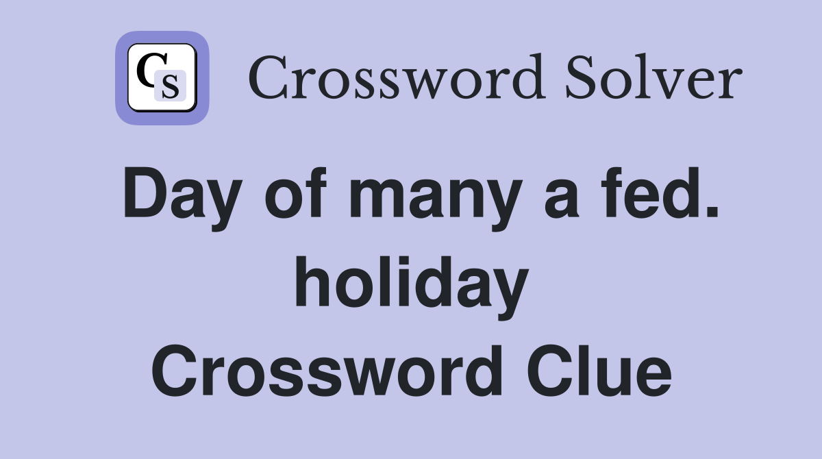 Day of many a fed. holiday Crossword Clue