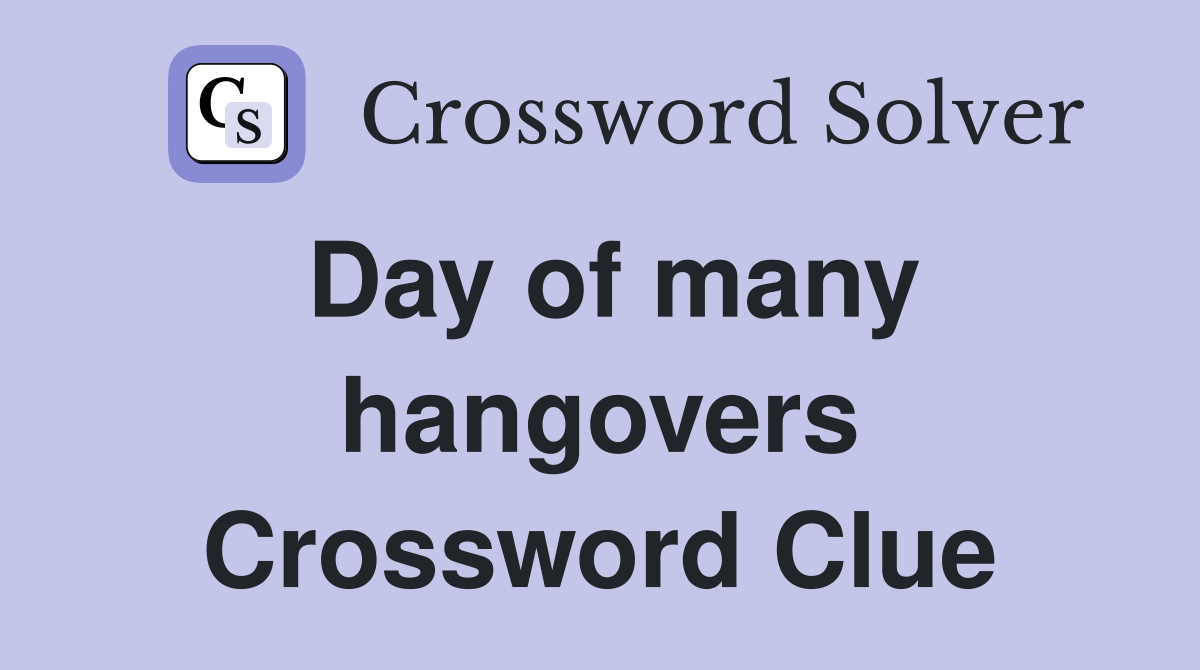 Day of many hangovers Crossword Clue