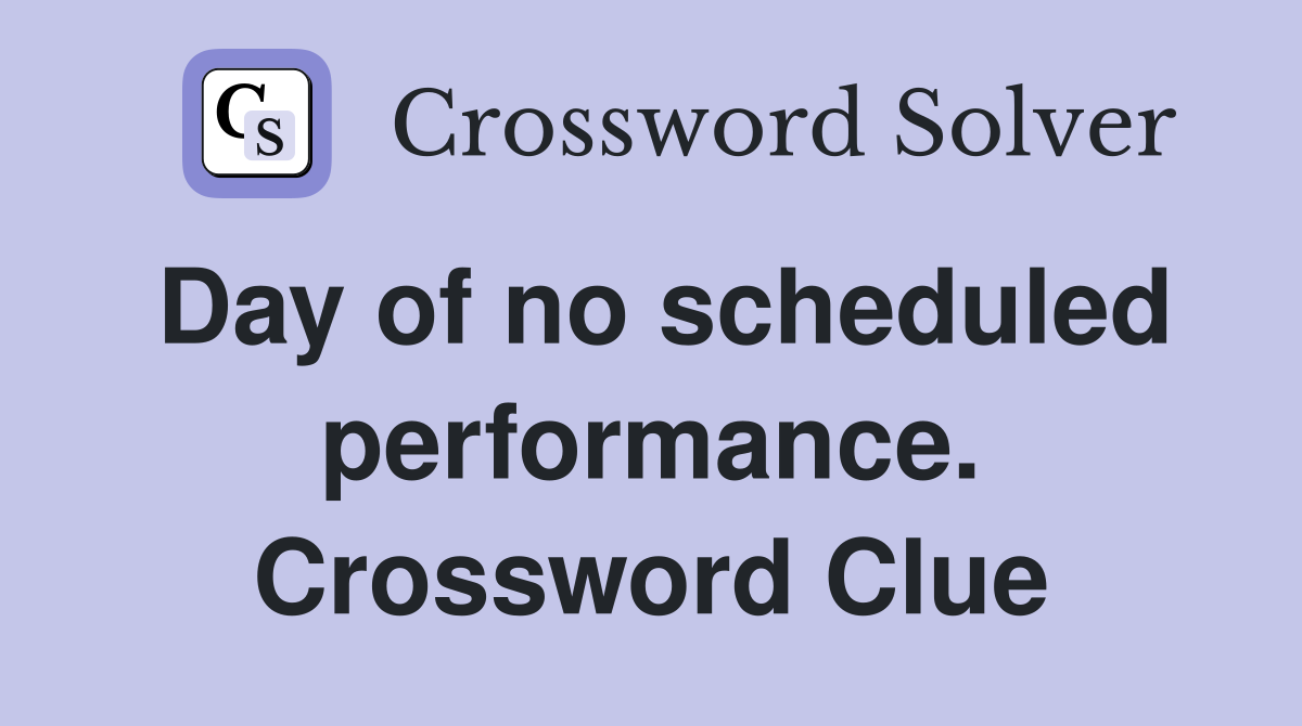 Day of no scheduled performance. Crossword Clue