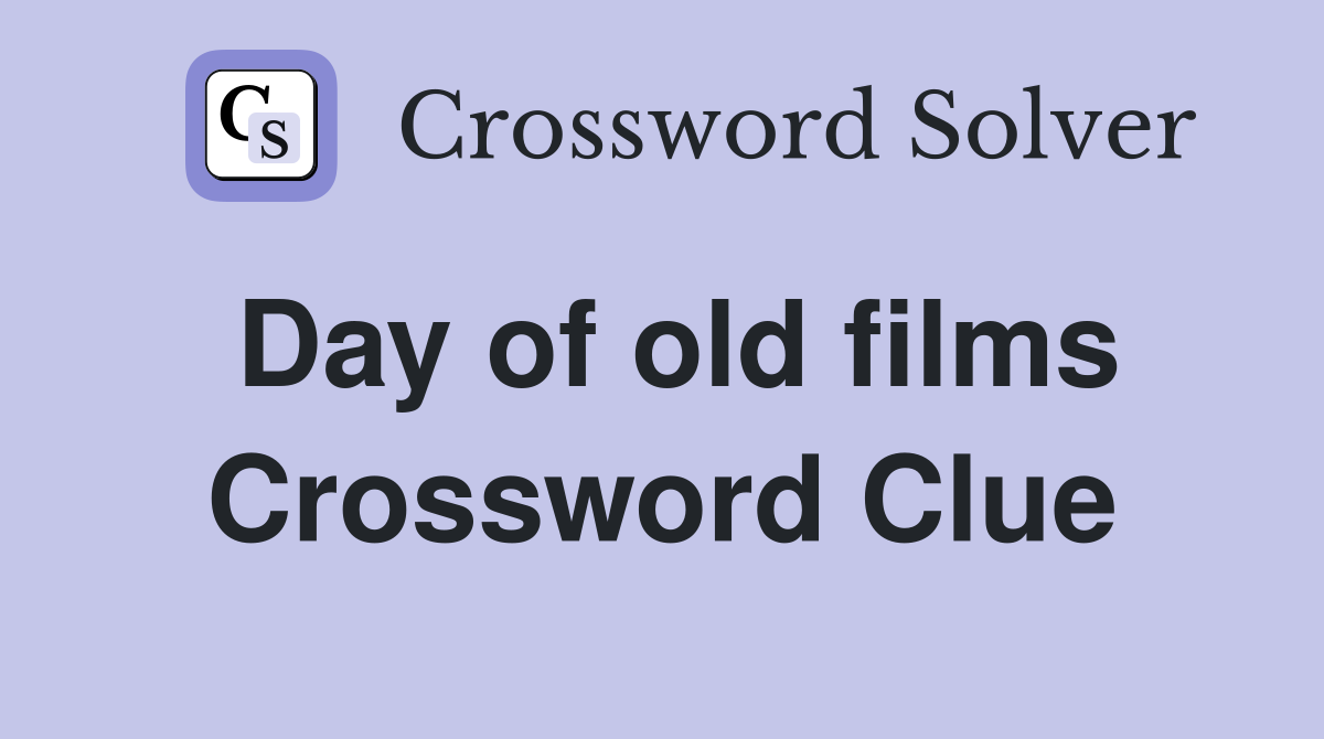 Day of old films Crossword Clue