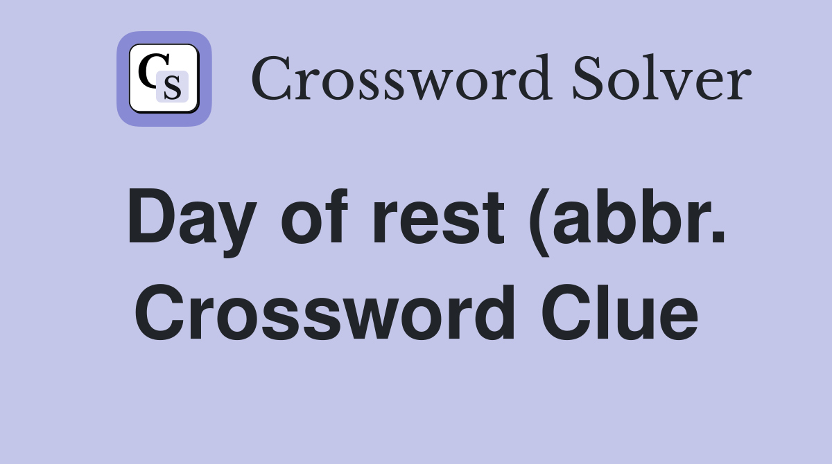 Day of rest (abbr ) Crossword Clue Answers Crossword Solver Day of rest (abbr ) Crossword Clue Answers Crossword Solver