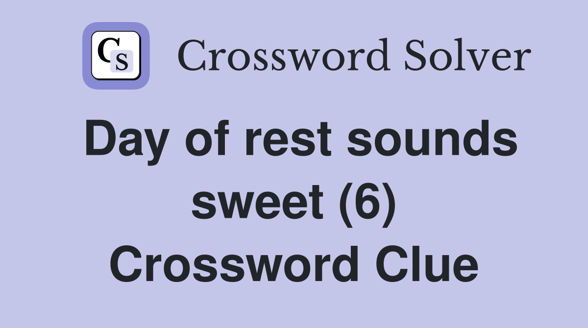 Day of rest sounds sweet (6) Crossword Clue