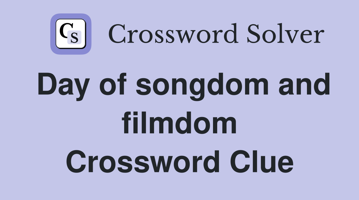 Day of songdom and filmdom Crossword Clue