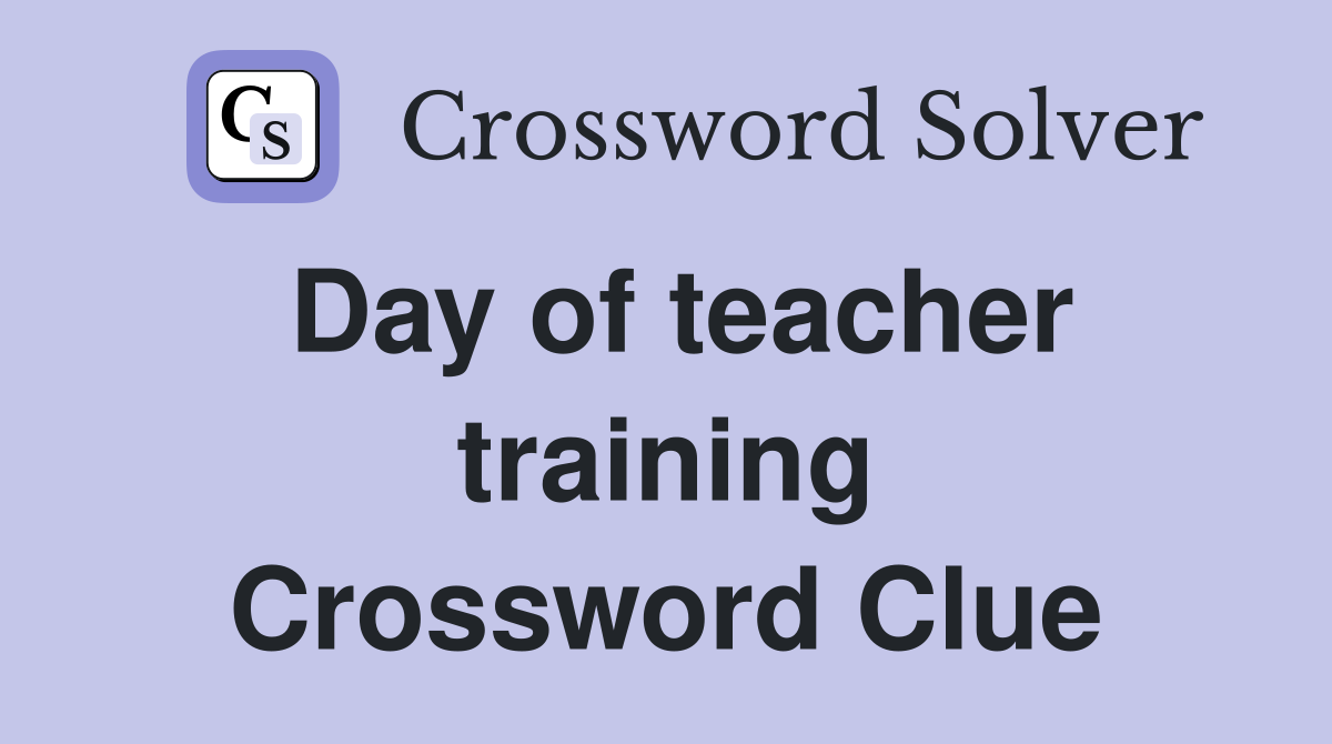 Day of teacher training Crossword Clue