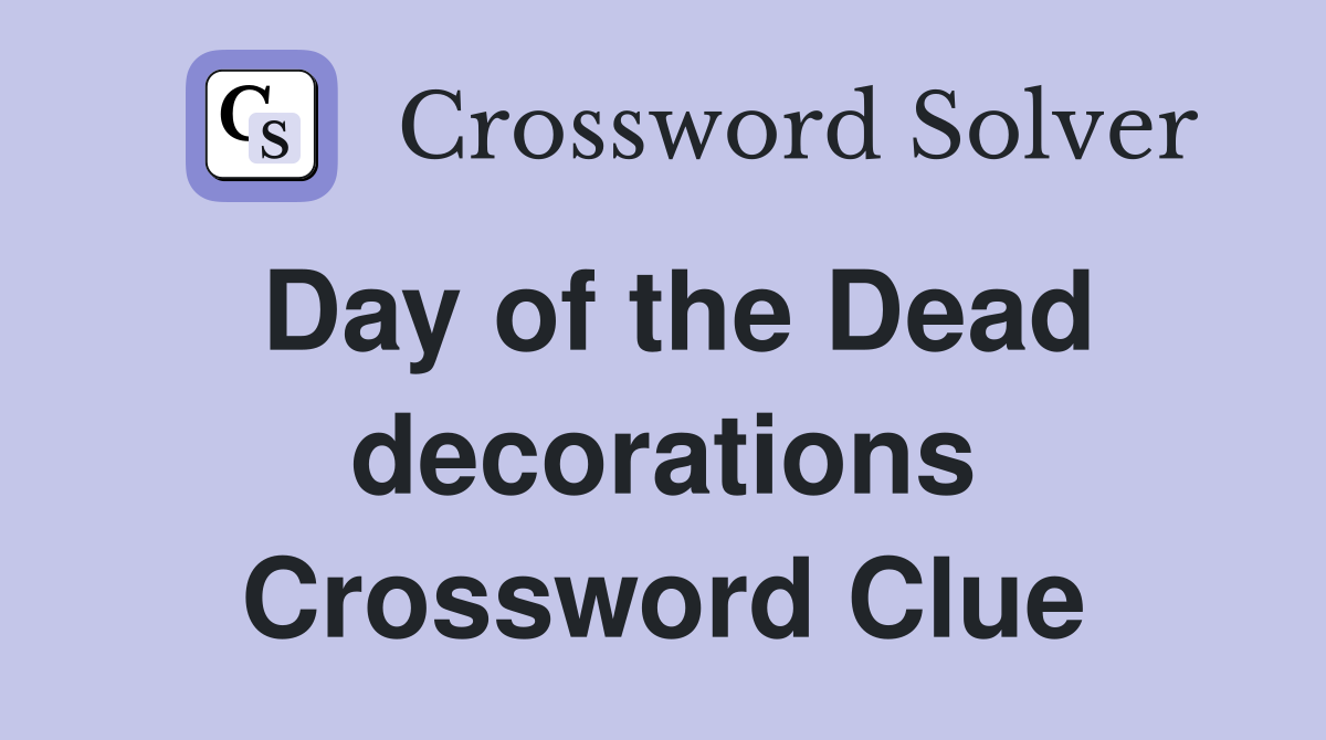 Day of the Dead decorations Crossword Clue