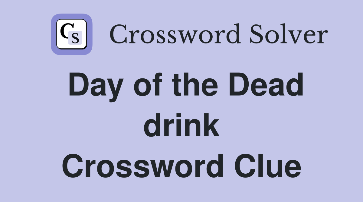 Day of the Dead drink Crossword Clue