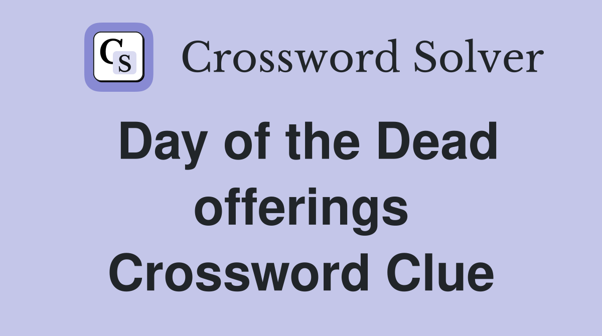 Day of the Dead offerings Crossword Clue