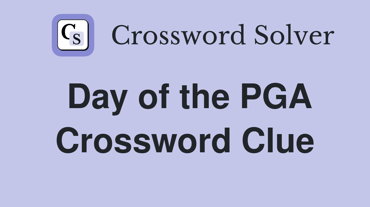 Day of the PGA Crossword Clue