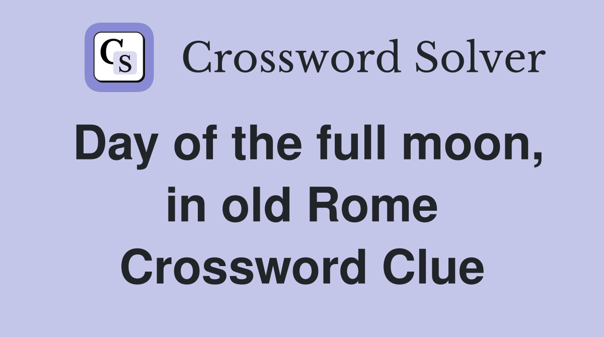 Day of the full moon, in old Rome Crossword Clue