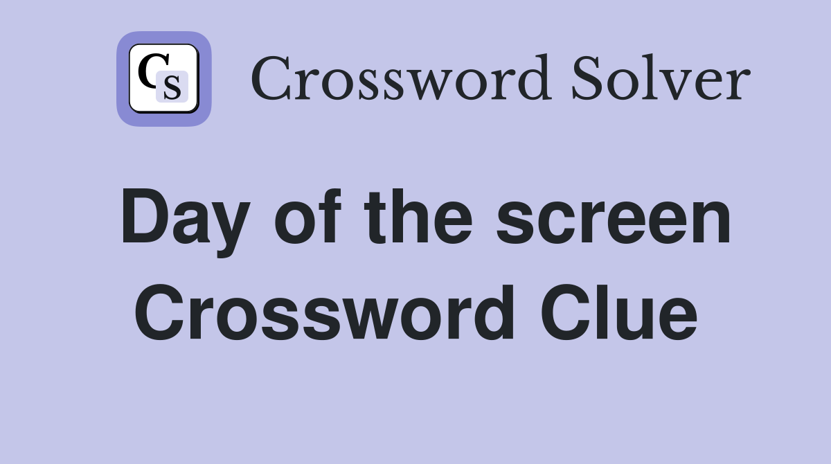 Day of the screen Crossword Clue