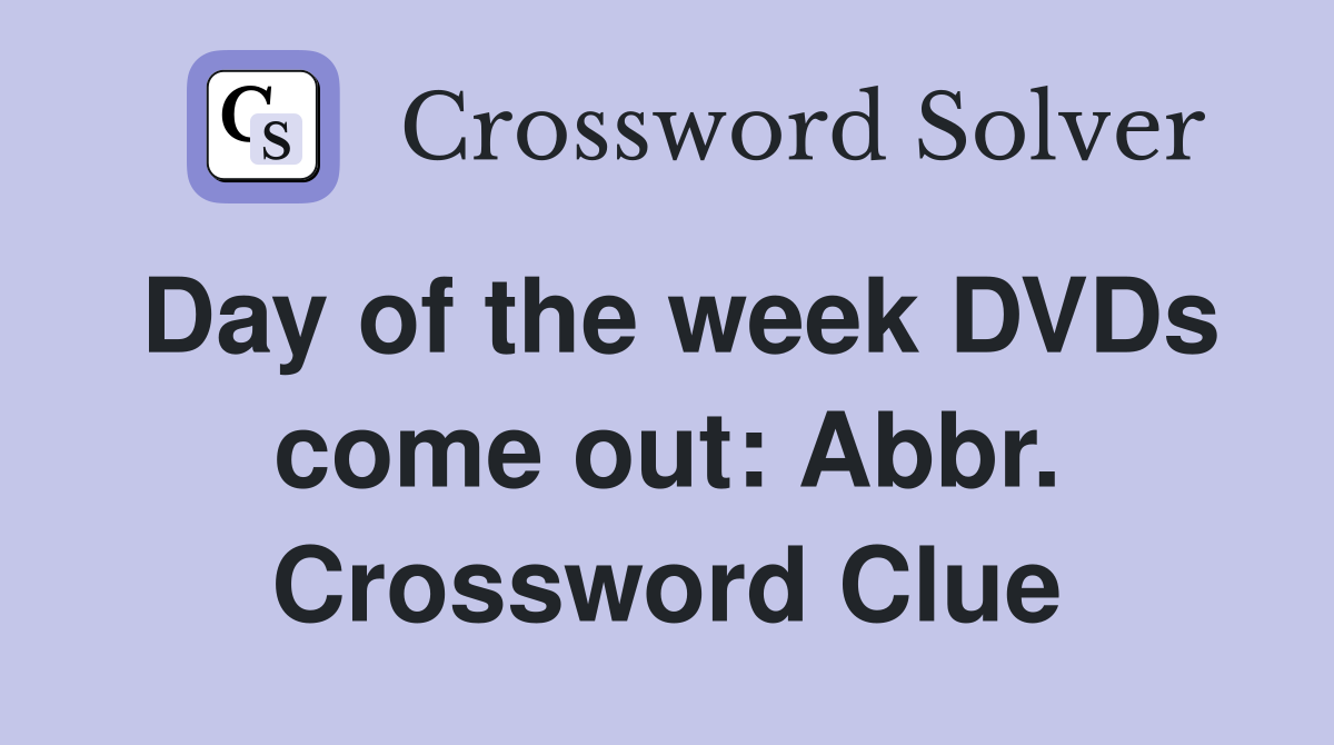 Day of the week DVDs come out: Abbr. Crossword Clue