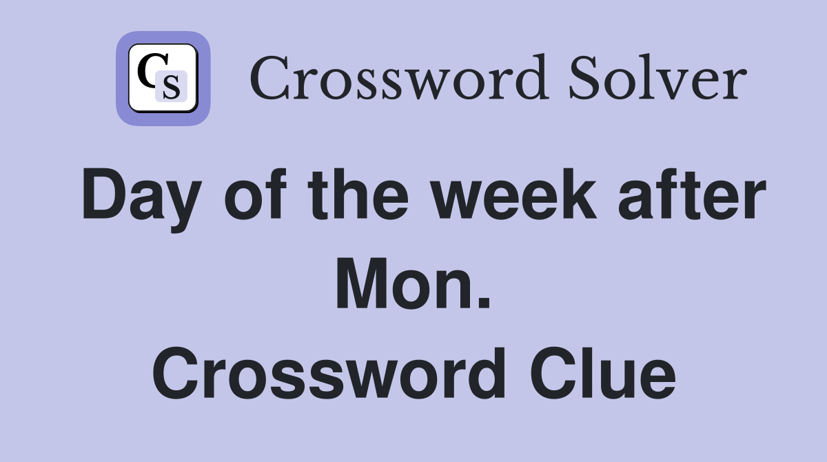 Day of the week after Mon. Crossword Clue