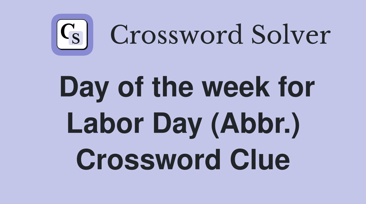 Day of the week for Labor Day (Abbr.) Crossword Clue