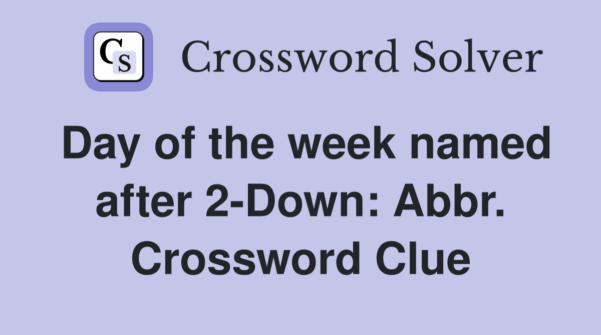 Day of the week named after 2-Down: Abbr. Crossword Clue