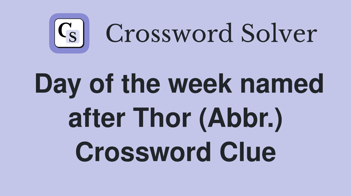 Day of the week named after Thor (Abbr.) Crossword Clue
