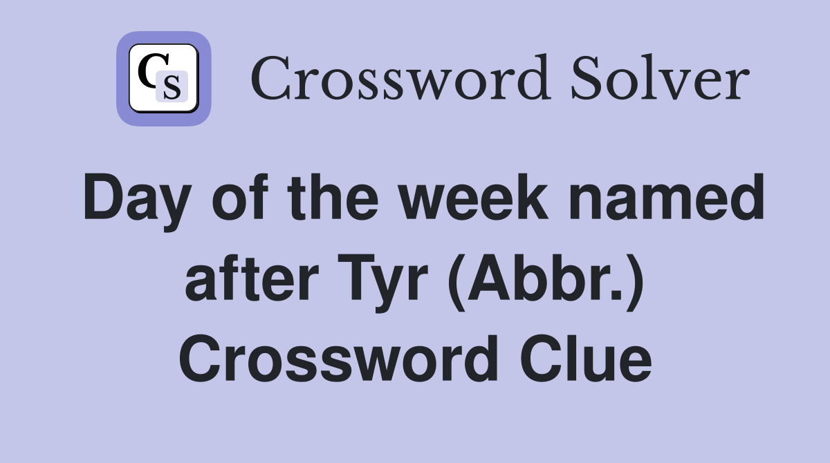Day of the week named after Tyr (Abbr.) Crossword Clue