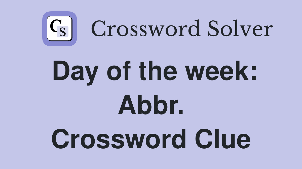 Day of the week: Abbr. Crossword Clue