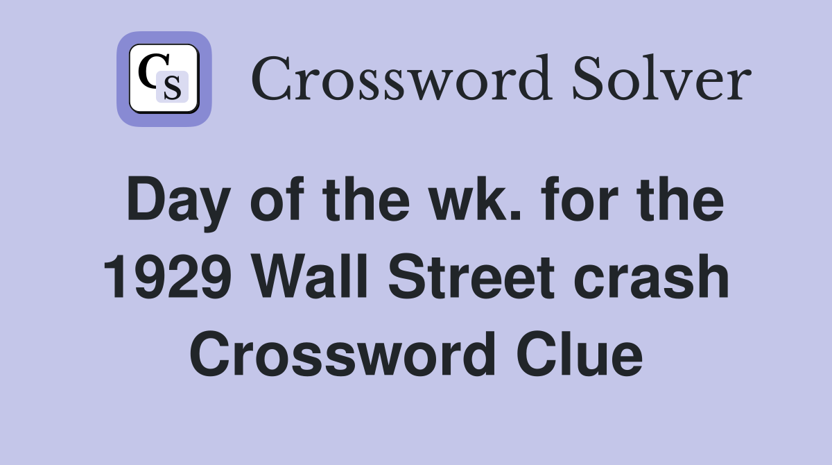 Day of the wk. for the 1929 Wall Street crash Crossword Clue