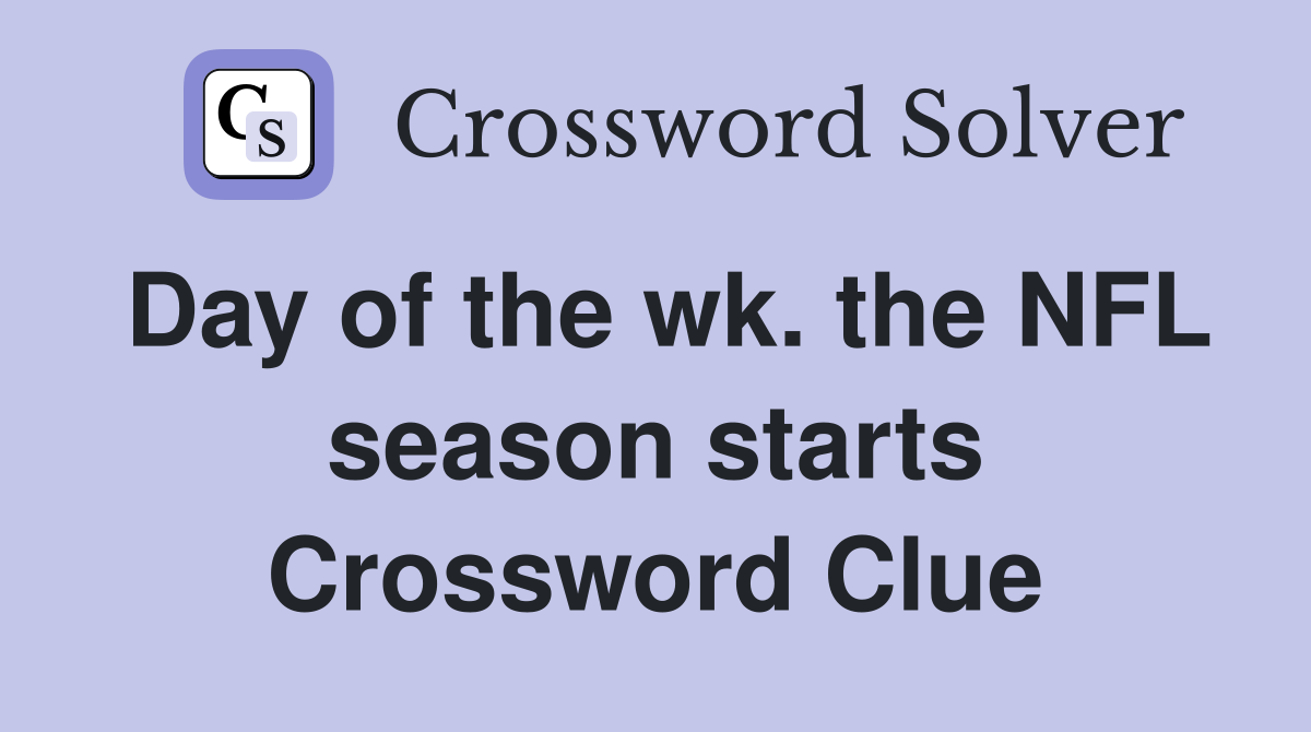 Day of the wk. the NFL season starts Crossword Clue