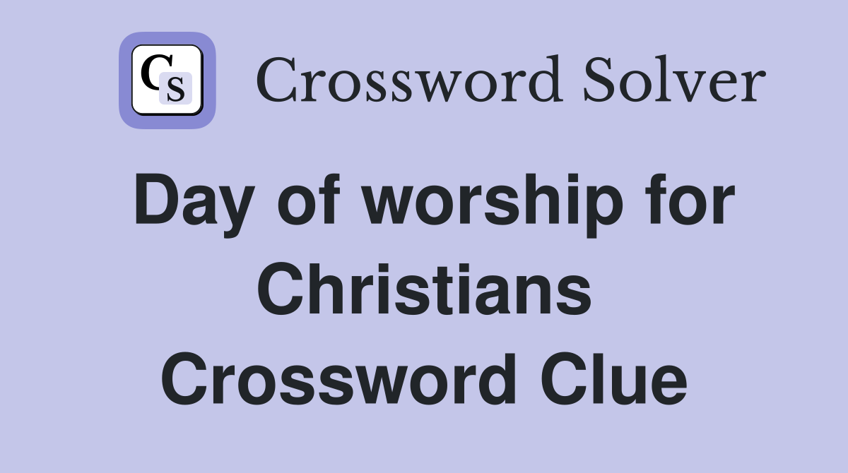 Day of worship for Christians Crossword Clue