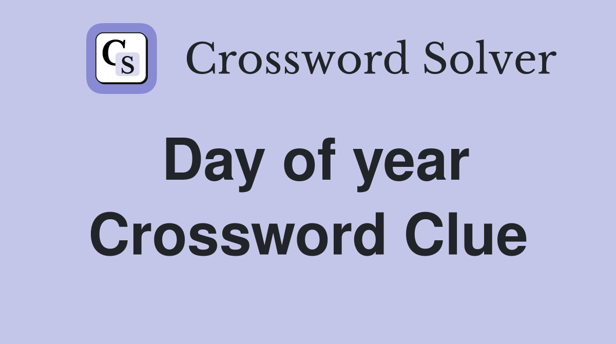 Day of year Crossword Clue