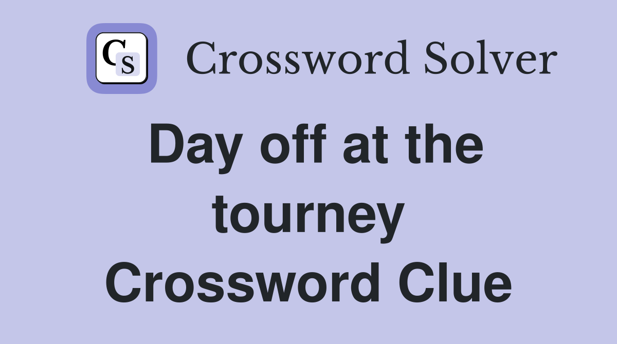 Day off at the tourney Crossword Clue