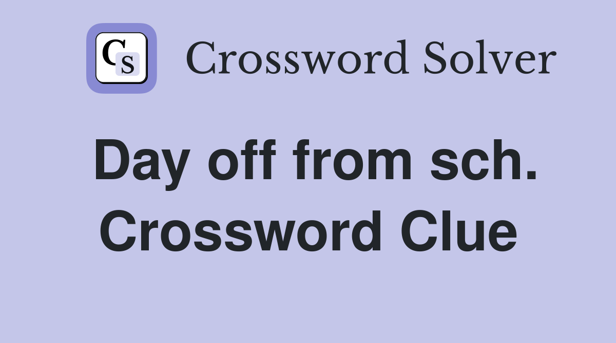 Day off from sch. Crossword Clue