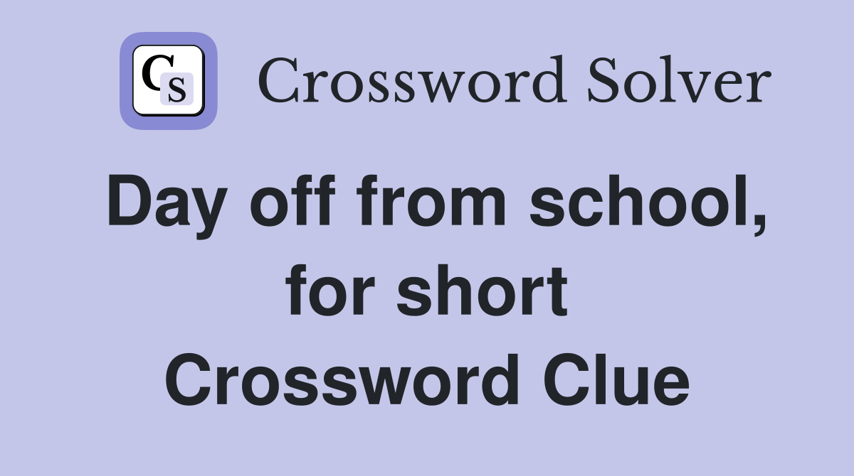 Day off from school, for short Crossword Clue