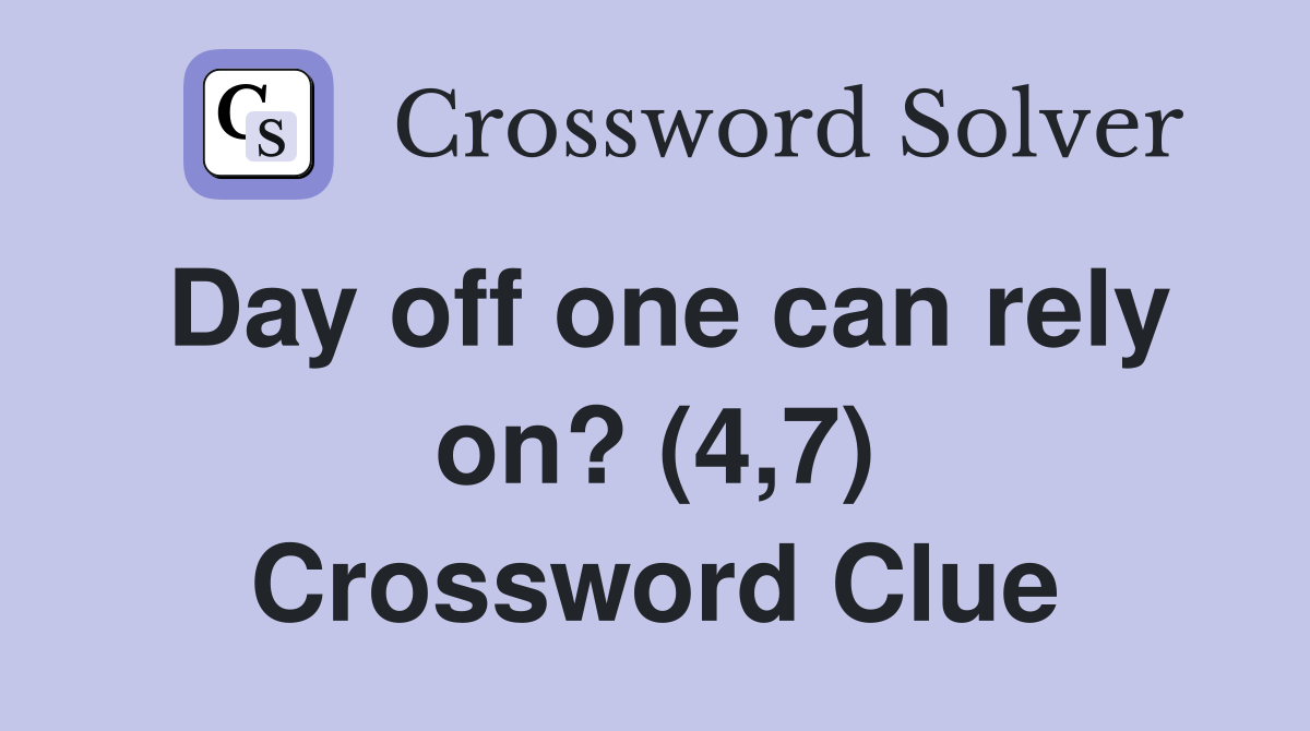 Day off one can rely on? (4,7) Crossword Clue