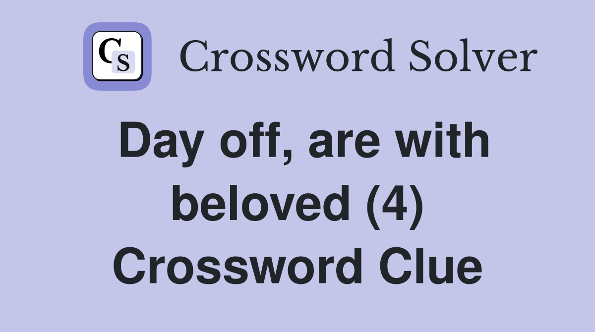 Day off, are with beloved (4) Crossword Clue