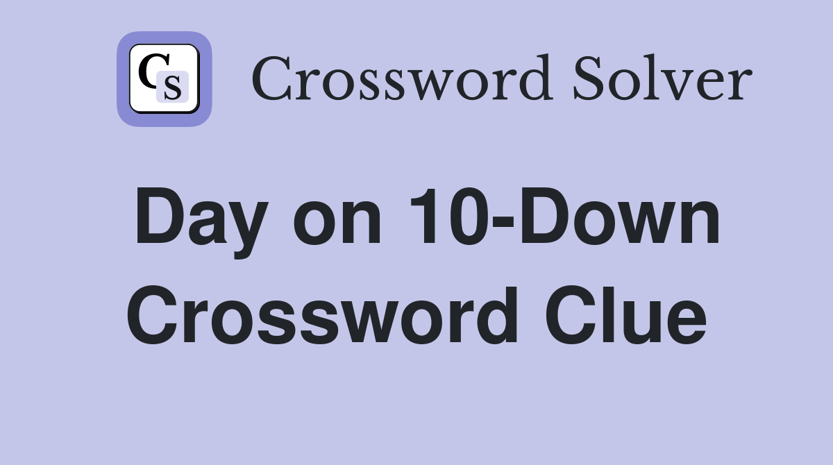 Day on 10-Down Crossword Clue