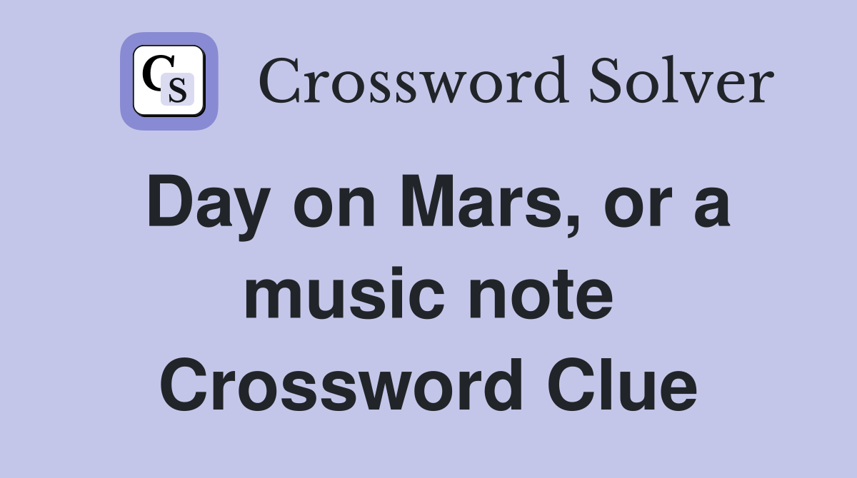 Day on Mars, or a music note Crossword Clue