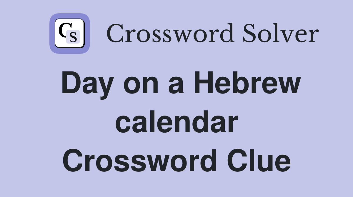 Day on a Hebrew calendar Crossword Clue