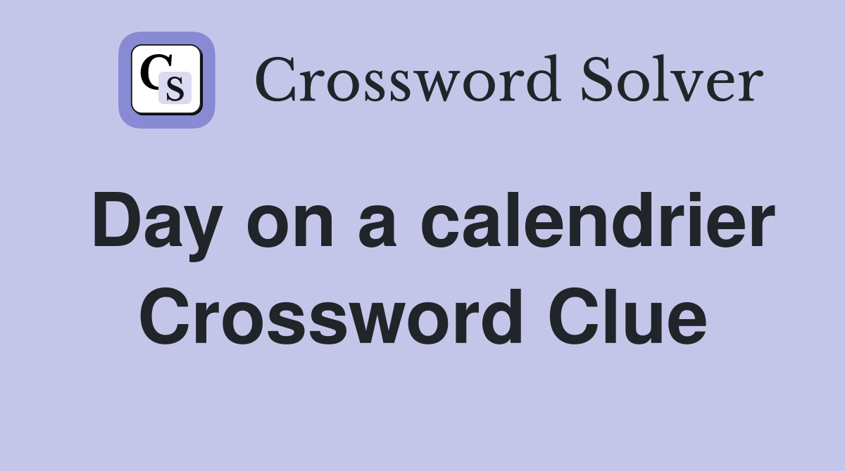 Day on a calendrier Crossword Clue