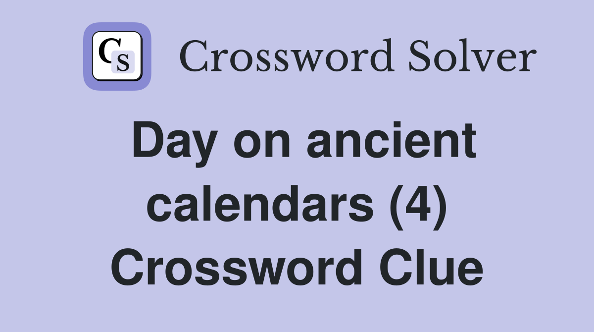 Day on ancient calendars (4) Crossword Clue